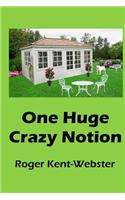 One Huge Crazy Notion
