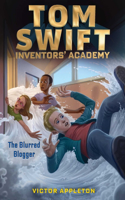 The Blurred Blogger: Volume 7(Tom Swift Inventors' Academy)