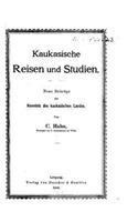 Kaukasische Reisen und Studien. Neue Beiträge zur Kenntnis des kaukasischen