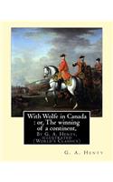 With Wolfe in Canada: or, The winning of a continent, By G. A. Henty: illustrated (World's Classics)(English)