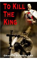To Kill The King