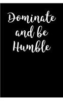 Dominate and Be Humble: Blank Lined Journal