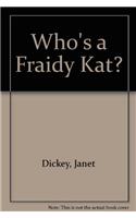 Who's a Fraidy Kat?