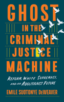 Ghost in the Criminal Justice Machine