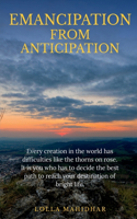 Emancipation from Anticipation