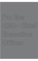 I'm the CEO- Chief Executive Officer