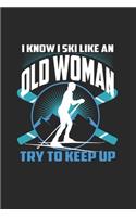 I Know I Ski Like An Old Woman Try to Keep Up