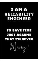 I Am A Reliability Engineer To Save Time Just Assume That I'm Never Wrong!