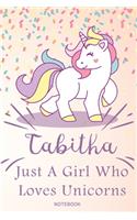 Tabitha Just A Girl Who Loves Unicorns, pink Notebook / Journal 6x9 Ruled Lined 120 Pages School Degree Student Graduation university: Tabitha's Personalized Name for girl woman Beautiful Quotes Diaries pad blotter birthday gift unicorns journal notebook