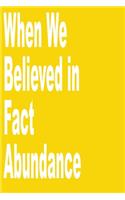 When We Believed in Fact abundance
