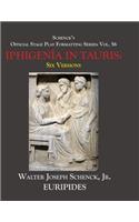 Schenck's Official Stage Play Formatting Series: Vol. 56 Euripides' THE IPHIGENÎA IN TAURIS: Six Versions