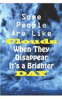 Some People are Like Clouds When They Disappear It's a Brighter Day