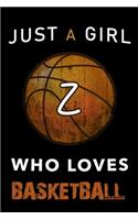 Z Monogram Initial Basketball Journal Just a girl who loves basketball