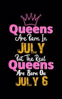 Queens Are Born In July Real Queens Are Born In July 6 Notebook Birthday Funny Gift