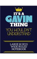 It's A Gavin Thing You Wouldn't Understand Large (8.5x11) Wide Ruled Notebook: A cute book to write in for any book lovers, doodle writers and budding authors!