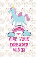 Give Your Dreams Wings - Unicorn