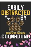 Easily Distracted by American English Coonhound: Cool American English Coonhound Dog Journal Notebook - Funny American English Coonhound Dog Notebook - American English Coonhound Owner Gifts. 6 x 9
