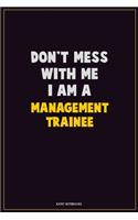 Don't Mess With Me, I Am A Management Trainee: Career Motivational Quotes 6x9 120 Pages Blank Lined Notebook Journal