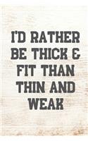 I'd Rather Be Thick & Fit Than Thin And Weak