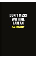 Don't Mess With Me I Am An Actuary