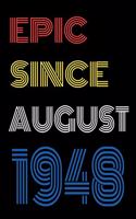 Epic Since August 1948 Notebook Birthday Gift For Women/Men/Boss/Coworkers/Colleagues/Students/Friends.