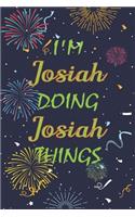 I'm Josiah Doing Josiah Things Notebook Birthday Gift