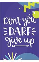 Don't You Dare Give Up