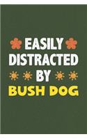 Easily Distracted By Bush Dog: Bush Dog Lovers Funny Gifts Dot Grid Journal Notebook 6x9 120 Pages