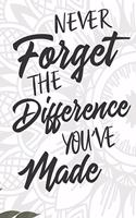 Never Forget The Difference You've Made