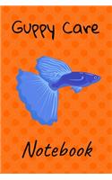 Guppy Care Notebook: Customized Guppy Fish Tank Maintenance Record Book. Great For Monitoring Water Parameters, Water Change Schedule, And Breeding Conditions
