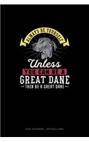 Always Be Yourself Unless You Can Be A Great Dane Then Be A Great Dane: Dual Notebook - Dotted & Lined