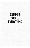 Summer Solves Everything: A 6x9 Inch Notebook Journal Diary With A Bold Text Font Slogan On A Matte Cover and 120 Blank Lined Pages Makes A Great Alternative To A Card