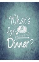 What's For Dinner?