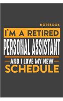 Notebook PERSONAL ASSISTANT: I'm a retired PERSONAL ASSISTANT and I love my new Schedule - 120 LINED Pages - 6" x 9" - Retirement Journal