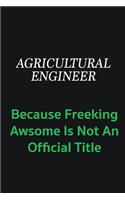 Agricultural Engineer because freeking awsome is not an official title