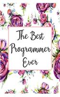 The Best Programmer Ever: Blank Lined Journal For Programmer Gifts Floral Notebook