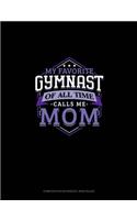 My Favorite Gymnast Of All Time Calls Me Mom: Composition Notebook: Wide Ruled(728 Composition Notebook: Wide Ruled)