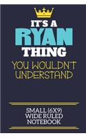 It's A Ryan Thing You Wouldn't Understand Small (6x9) Wide Ruled Notebook