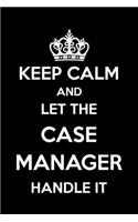 Keep Calm And Let The Case Manager Handle It: 6x9" Lined Notebook/Journal Funny Gift Idea For Case Managers, Project Managers
