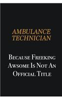 Ambulance Technician because freeking awsome is not an official title