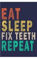 Eat Sleep Fix Teeth Repeat