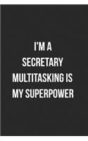 I'm A Secretary Multitasking Is My Superpower: Blank Lined Journal For Secretaries Coworker Notebook Gag Gift