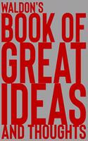 Waldon's Book of Great Ideas and Thoughts: 150 Page Dotted Grid and individually numbered page Notebook with Colour Softcover design. Book format: 6 x 9 in(7291 Book of Great Ideas and Thoughts)