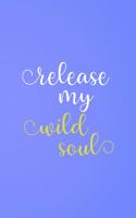 Release My Wild Soul