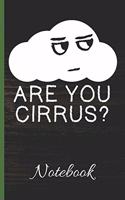 Are You Cirrus? Notebook: 100 Page Blank Lined - 6x9 Notebook - Sarcastic Weatherman - Anxiety Journal - Depression Notebook - Drama -