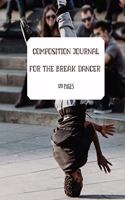 Composition Journal for the Break Dancer: Journal, Organizer, Diary, Composition Notebook, Gifts for a break dancer