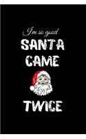 I'm so Good Santa Came Twice: Hilarious Blank Lined Journal. Inappropriate Secret Santa Christmas Gift. Adult Jokes Cover. (Office Holiday Humor Edition)