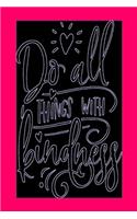 Do All Things With Kindness
