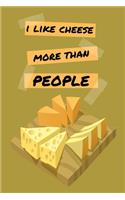 I Like Cheese More Than People: Funny Cheese Small Lined Notebook for Boys, Girls, Men, Women, Adults, Kids, Children, Students, School, Work 120 Pages 6" x 9"