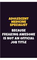 Adolescent medicine specialist, Because Freaking Awesome Is Not An Official Job Title: 6X9 Career Pride Notebook Unlined 120 pages Writing Journal